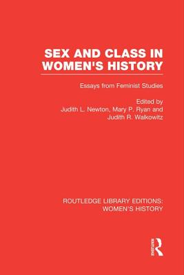 Sex and Class in Women's History: Essays from Feminist Studies - Newton, Judith L (Editor), and Ryan, Mary P (Editor), and Walkowitz, Judith R (Editor)