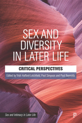 Sex and Diversity in Later Life: Critical Perspectives - Hafford-Letchfield, Trish (Editor), and Simpson, Paul (Editor), and Reynolds, Paul (Editor)