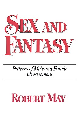 Sex and Fantasy: Patterns of Male and Female Development - May, Robert