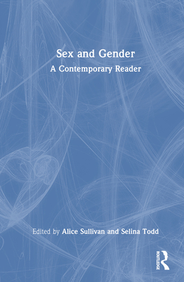 Sex and Gender: A Contemporary Reader - Sullivan, Alice (Editor), and Todd, Selina (Editor)