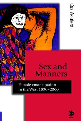 Sex and Manners: Female Emancipation in the West, 1890-2000 - Wouters, Cas