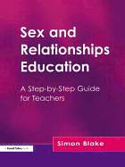 Sex and Relationships Education: A Step-By-Step Guide for Teachers