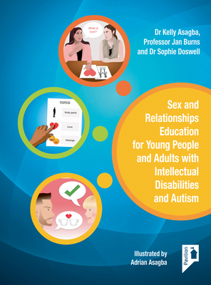 Sex and Relationships Education for Young People and Adults with  Intellectual Disabilities and Autism - Burns, Jan, and Asagba, Kelly, and Asagba, Adrian