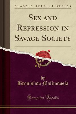 Sex and Repression in Savage Society (Classic Reprint) - Malinowski, Bronislaw