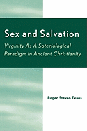 Sex and Salvation: Virginity as a Soteriological Paradigm in Ancient Christianity