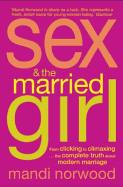 Sex And The Married Girl: From Clicking to Climaxing - The Complete Truth about Modern Marriage