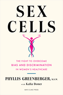 Sex Cells: The Fight to Overcome Bias and Discrimination in Women's Healthcare