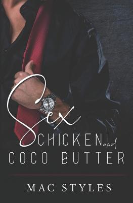 Sex, Chicken and CoCo Butter - Styles, Mac