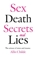 Sex, death, secrets and lies: The science of stress and trauma