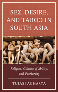 Sex, Desire, and Taboo in South Asia: Religion, Culture of Ability, and Patriarchy