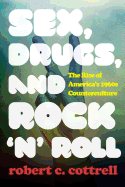 Sex, Drugs, and Rock 'n' Roll: The Rise of America's 1960s Counterculture