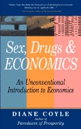 Sex, Drugs & Economics: An Unconventional Introduction to Economics - Coyle, Diane, PH.D.