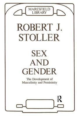 Sex & Gender: On the Development of Masculinity & Femininity - Stoller, Robert J