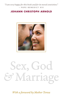 Sex, God, and Marriage - Arnold, Johann Christoph, and Mother Teresa (Foreword by)