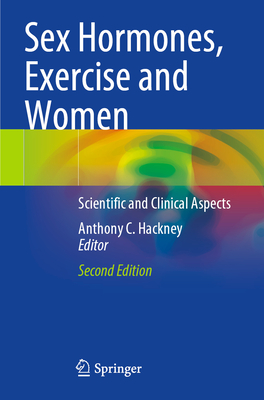 Sex Hormones, Exercise and Women: Scientific and Clinical Aspects - Hackney, Anthony C. (Editor)