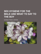 Sex Hygiene for the Male and What to Say to the Boy