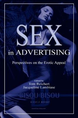 Sex in Advertising: Perspectives on the Erotic Appeal - Reichert, Tom (Editor), and Lambiase, Jacqueline (Editor)