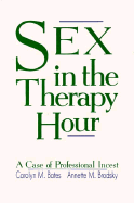 Sex in the Therapy Hour: A Case of Professional Incest - Bates, Carolyn M