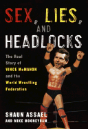 Sex, Lies, and Headlocks: The Real Story of Vince McMahon and the World Wrestling Federation