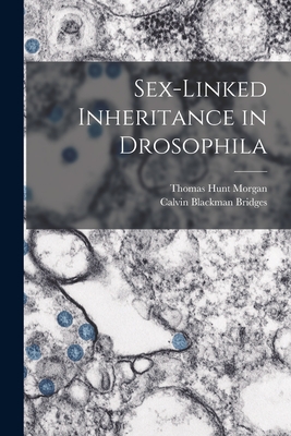 Sex-Linked Inheritance in Drosophila - Morgan, Thomas Hunt, and Bridges, Calvin Blackman