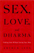 Sex, Love, and Dharma: Finding Love Without Losing Your Way