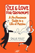 Sex & Love for Grownups: A No-Nonsense Guide to a Life of Passion