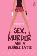 Sex, Murder and a Double Latte