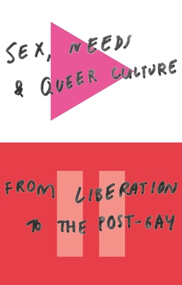 Sex, Needs and Queer Culture: From Liberation to the Postgay - Alderson, Doctor David