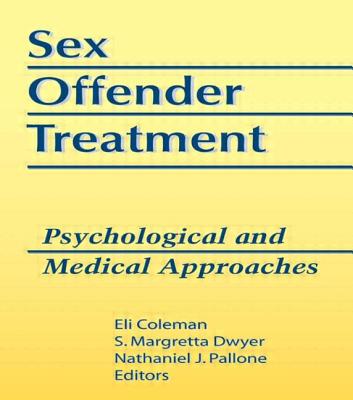 Sex Offender Treatment: Psychological and Medical Approaches - Coleman, Edmond J, and Dwyer, Margretta