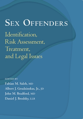 Sex Offenders: Identification, Risk Assessment, Treatment, and Legal Issues - Saleh, Fabian M (Editor), and Grudzinskas, Albert J (Editor), and Bradford, John M (Editor)