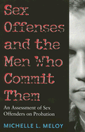 Sex Offenses and the Men Who Commit Them: An Assessment of Sex Offenders on Probation