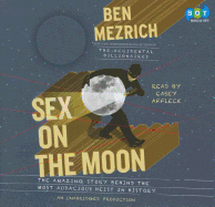 Sex on the Moon: The Amazing Story Behind the Most Audacious Heist in History - Mezrich, Ben, and Affleck, Casey (Read by)