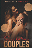 Sex Positions for Couples: The Ultimate Guide For Beginners And Advanced Positions To Boost Pleasure In Your Relationship, Discover A New Level Of Intimacy And Improve Your Sex Life With Hot And S