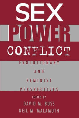 Sex, Power, Conflict: Evolutionary and Feminist Perspectives - Buss, David M (Editor), and Malamuth, Neil (Editor)