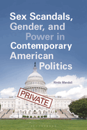 Sex Scandals, Gender, and Power in Contemporary American Politics