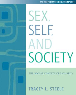 Sex, Self and Society: The Social Context of Sexuality (with Infotrac) - Steele, Tracey