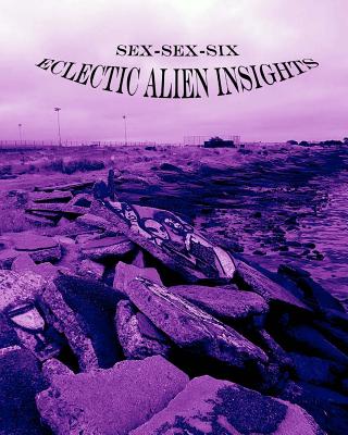 Sex-Sex-Six (Eclectic Alien Insights) - Laake, Winter