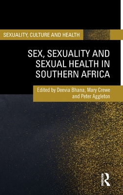 Sex, Sexuality and Sexual Health in Southern Africa - Bhana, Deevia (Editor), and Crewe, Mary (Editor), and Aggleton, Peter (Editor)