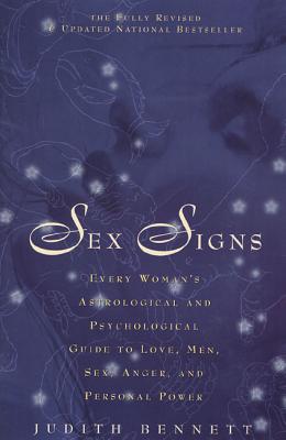 Sex Signs: Every Woman's Astrological and Psychological Guide to Love, Men, Sex, Anger and Personal Power - Bennett, Judith, Dr.