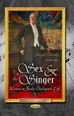 Sex & the Singer: Women in Feodor Chaliapins Life - Darsky, Joseph