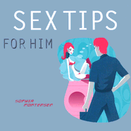 Sex Tips for Him and Her - Mortensen, Sophia, and Scott, Paul