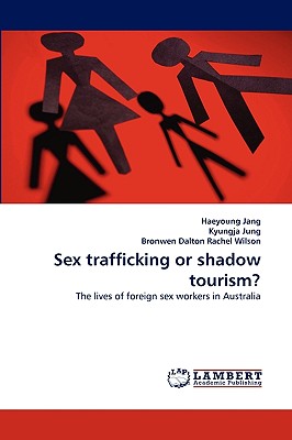 Sex trafficking or shadow tourism? - Jang, Haeyoung, and Jung, Kyungja, and Dalton, Bronwen