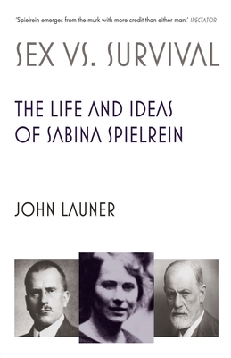 Sex vs Survival: The Life and Ideas of Sabina Spielrein - Launer, John