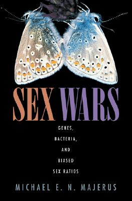 Sex Wars: Genes, Bacteria, and Biased Sex Ratios - Majerus, Michael E N