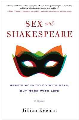 Sex with Shakespeare: Here's Much to Do with Pain, But More with Love - Keenan, Jillian