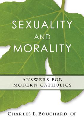 Sexauality and Morality: Answers for Modern Catholics - Bouchard, Charles, Op