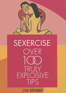 Sexercise: Over 100 Truly Explosive Tips