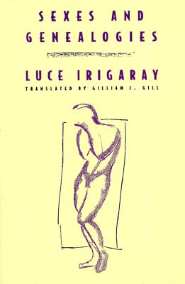 Sexes and Genealogies - Irigaray, Luce, and Gill, Gillian (Translated by)