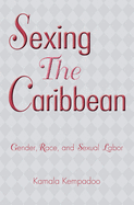 Sexing the Caribbean: Gender, Race and Sexual Labor