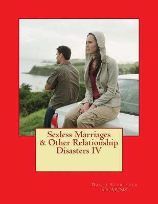 Sexless Marriages & Other Relationship Disasters IV - Schreiner, David
